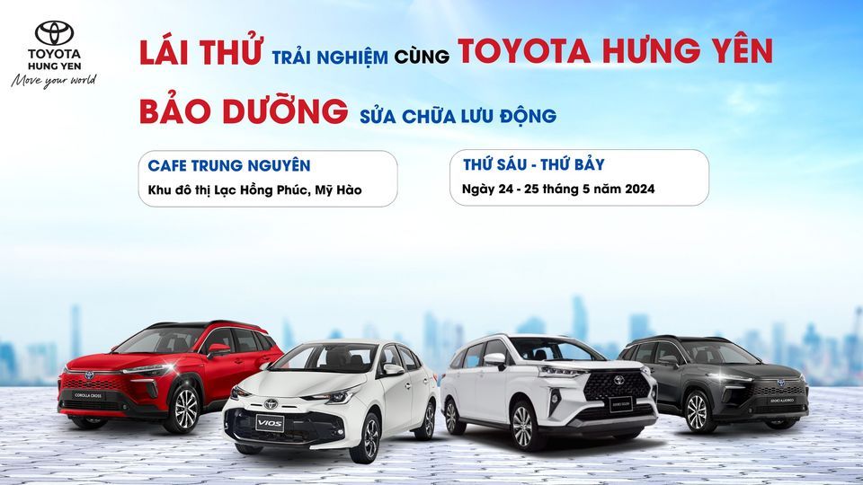LÁI THỬ, BẢO DƯỠNG VÀ CHĂM SÓC XE CÙNG TOYOTA HƯNG YÊN– TẠI MỸ HÀO