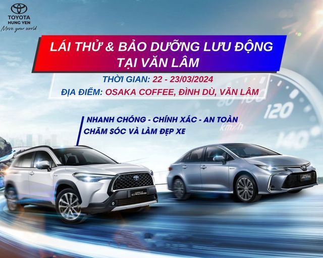 LÁI THỬ, BẢO DƯỠNG VÀ CHĂM SÓC XE CÙNG TOYOTA HƯNG YÊN– TẠI VĂN LÂM
