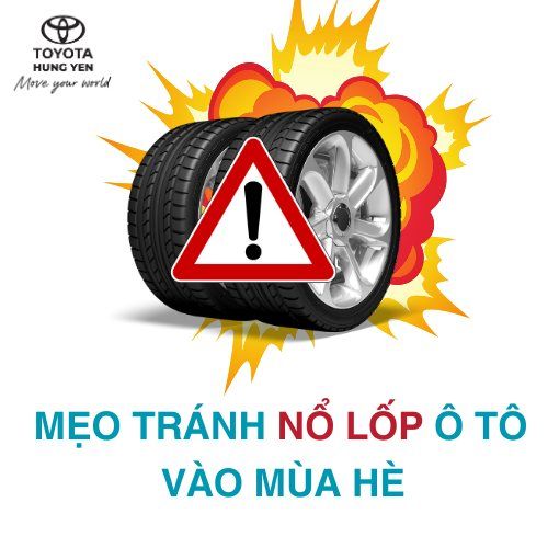 PHÒNG TRÁNH NỔ LỐP Ô TÔ VÀO MÙA HÈ – NHỮNG MẸO NHỎ BẠN NÊN BIẾT